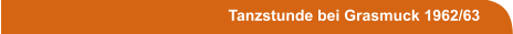 Tanzstunde bei Grasmuck 1962/63