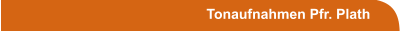 Tonaufnahmen Pfr. Plath